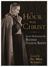 An Hour With Christ: Seven Meditations by Blessed Fulton Sheen